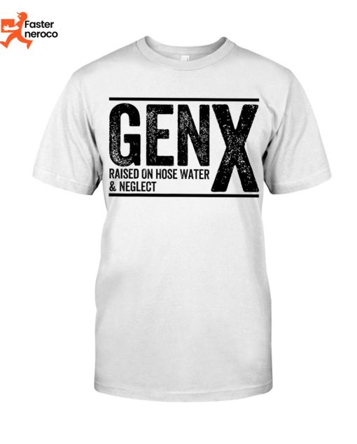 Gen X Raised On Hose Water & Neglect T-Shirt