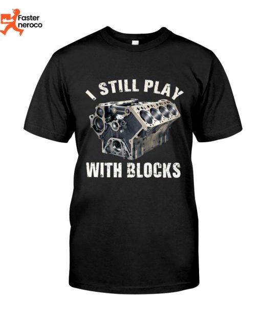 I Still Play With Blocks T-Shirt